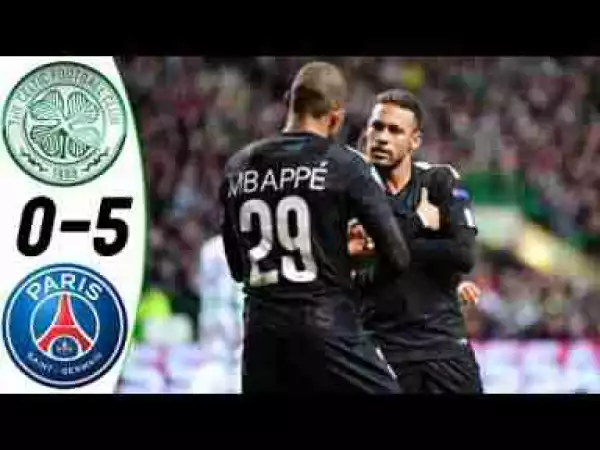 Video: Celtic 0 – 5 Paris Saint Germain [Champions League] Highlights 2017/18